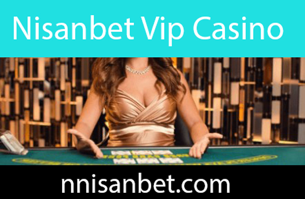 Nisanbet vip casino hizmetini ortaya koymaktadır.