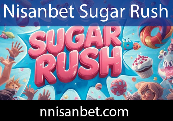 Nisanbet sugar rush oyununu güvenilirliğiyle iletmektedir.
